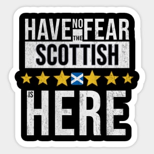 Have No Fear The Scottish Is Here - Gift for Scottish From Scotland Sticker